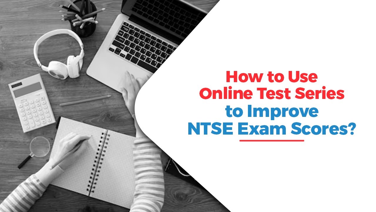 How to Use Online Test Series to Improve NTSE Exam Scores.jpg